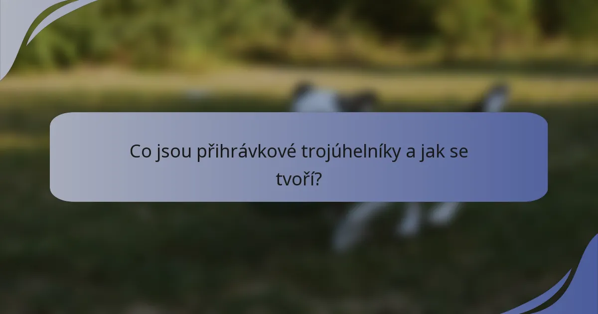 Co jsou přihrávkové trojúhelníky a jak se tvoří?