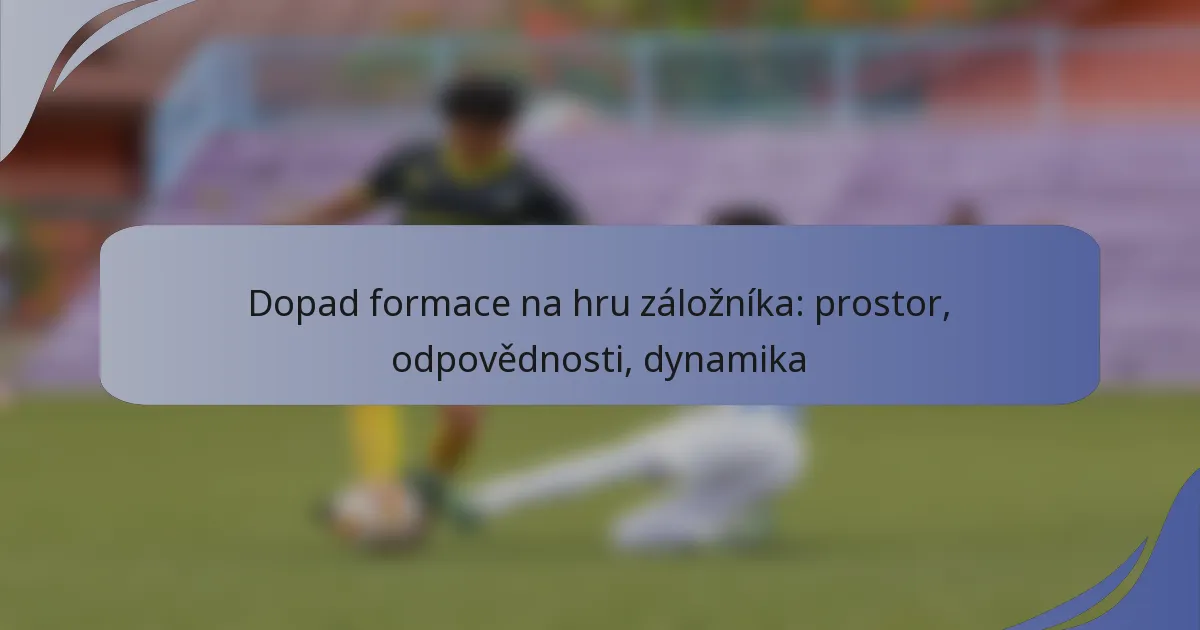 Dopad formace na hru záložníka: prostor, odpovědnosti, dynamika