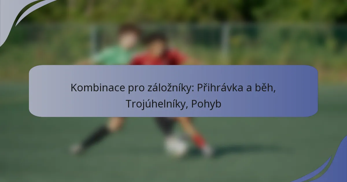 Kombinace pro záložníky: Přihrávka a běh, Trojúhelníky, Pohyb