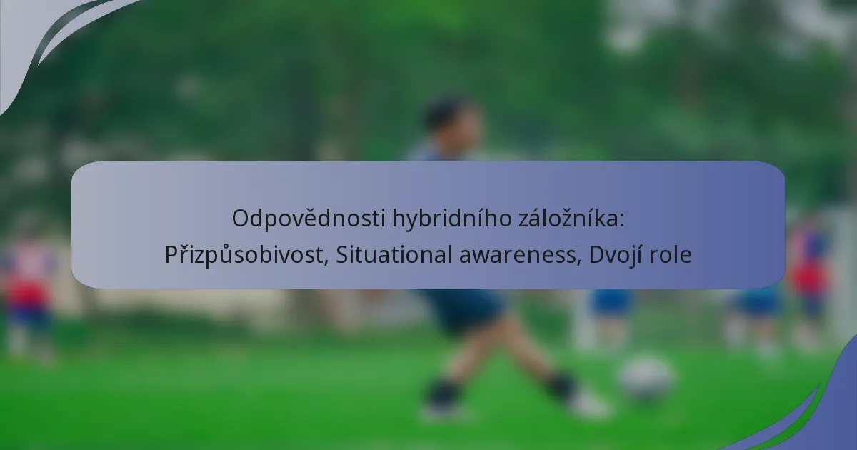 Odpovědnosti hybridního záložníka: Přizpůsobivost, Situational awareness, Dvojí role