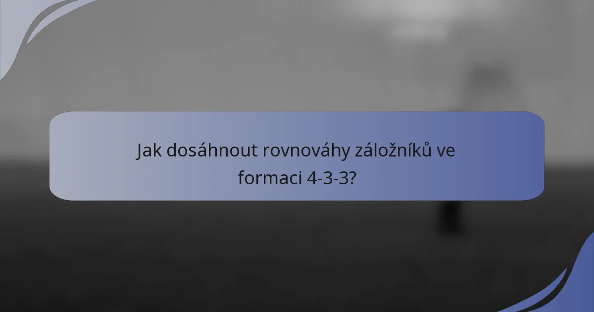 Jak dosáhnout rovnováhy záložníků ve formaci 4-3-3?