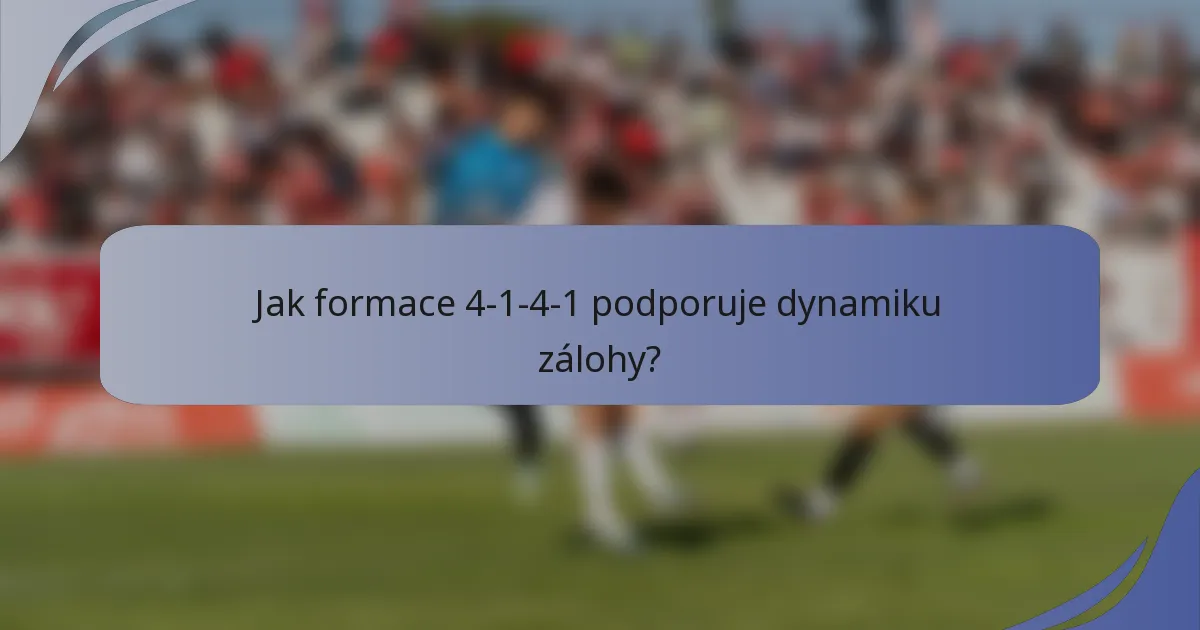 Jak formace 4-1-4-1 podporuje dynamiku zálohy?