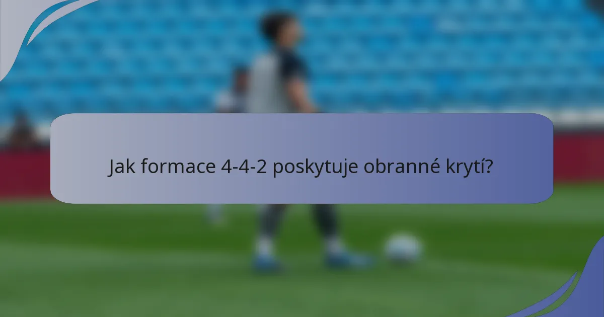 Jak formace 4-4-2 poskytuje obranné krytí?
