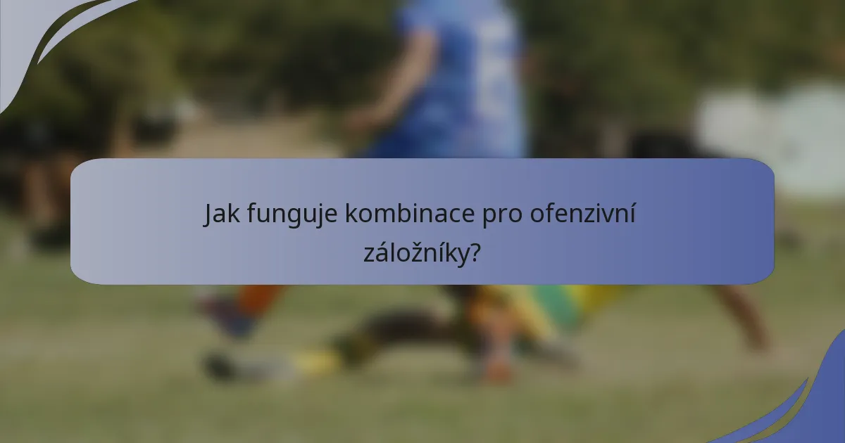 Jak funguje kombinace pro ofenzivní záložníky?