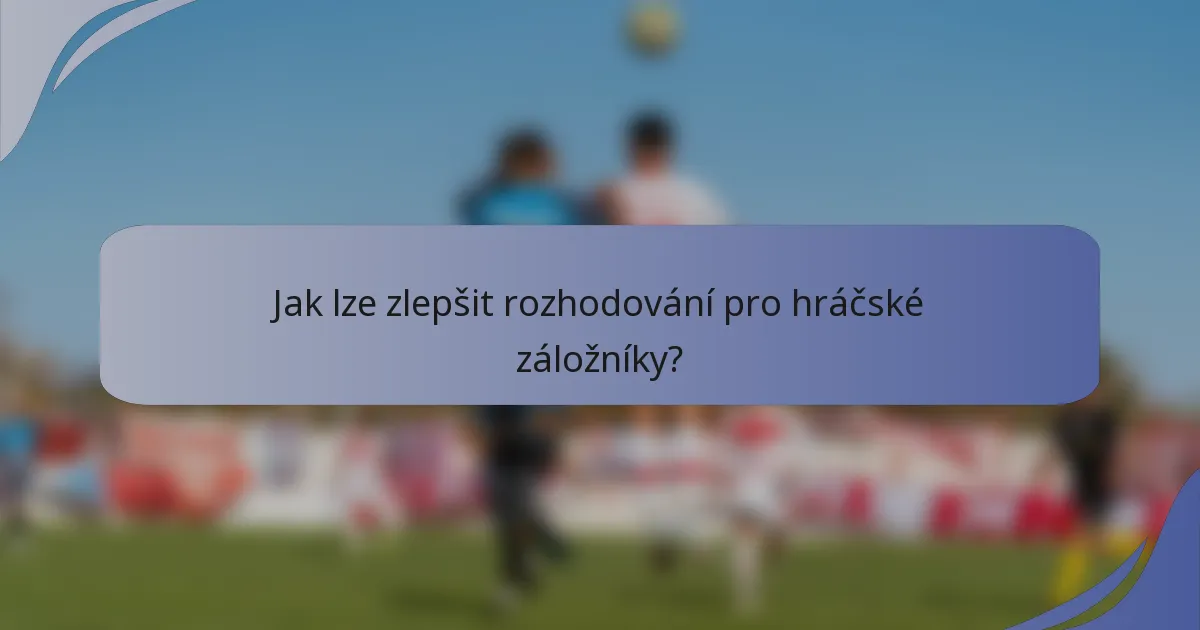 Jak lze zlepšit rozhodování pro hráčské záložníky?