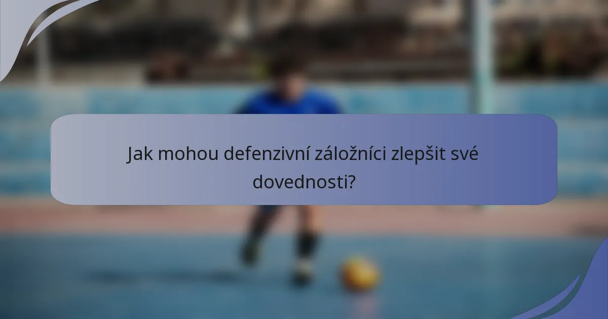 Jak mohou defenzivní záložníci zlepšit své dovednosti?