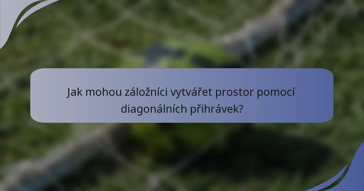 Jak mohou záložníci vytvářet prostor pomocí diagonálních přihrávek?
