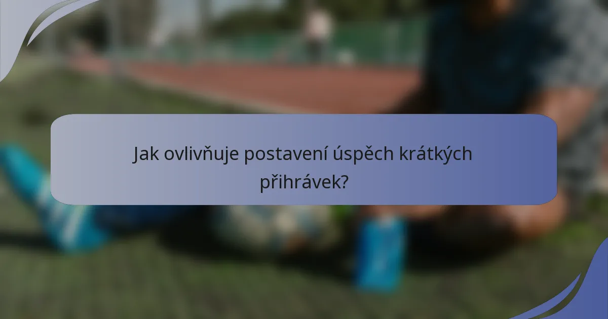 Jak ovlivňuje postavení úspěch krátkých přihrávek?