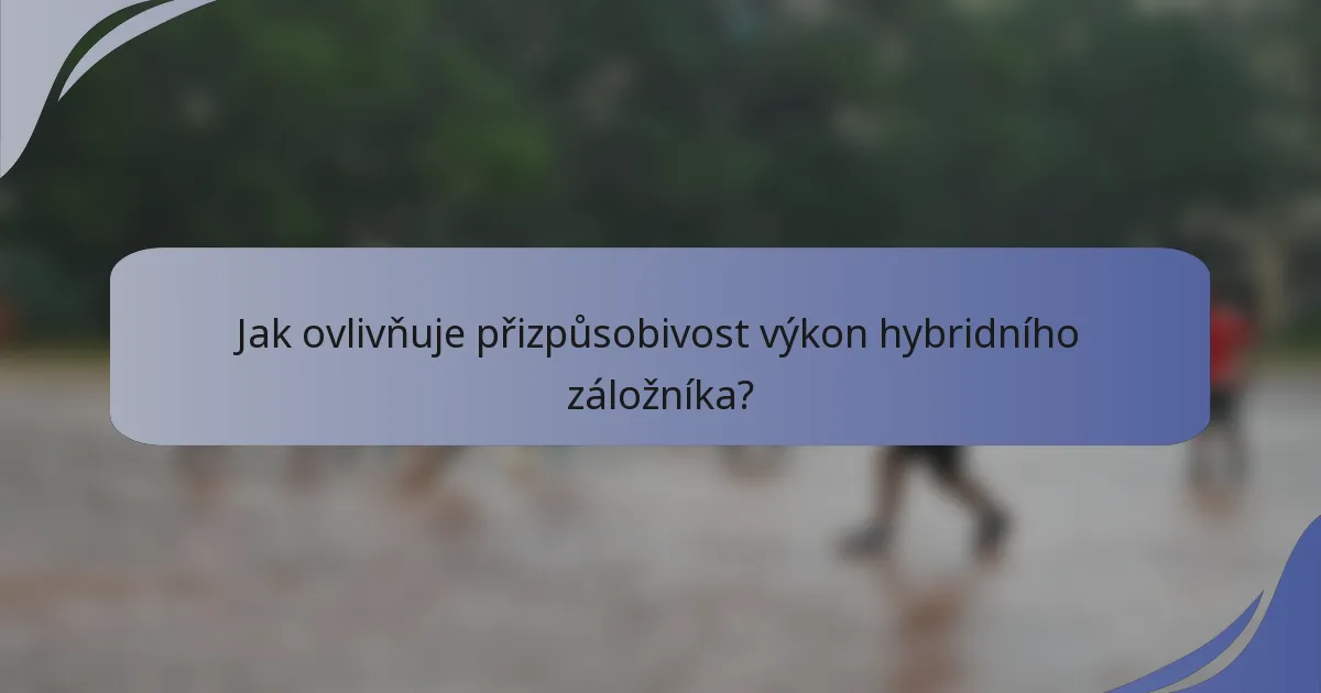 Jak ovlivňuje přizpůsobivost výkon hybridního záložníka?