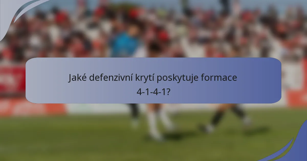 Jaké defenzivní krytí poskytuje formace 4-1-4-1?