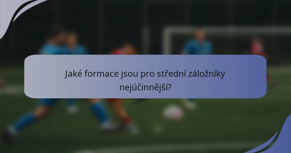 Jaké formace jsou pro střední záložníky nejúčinnější?