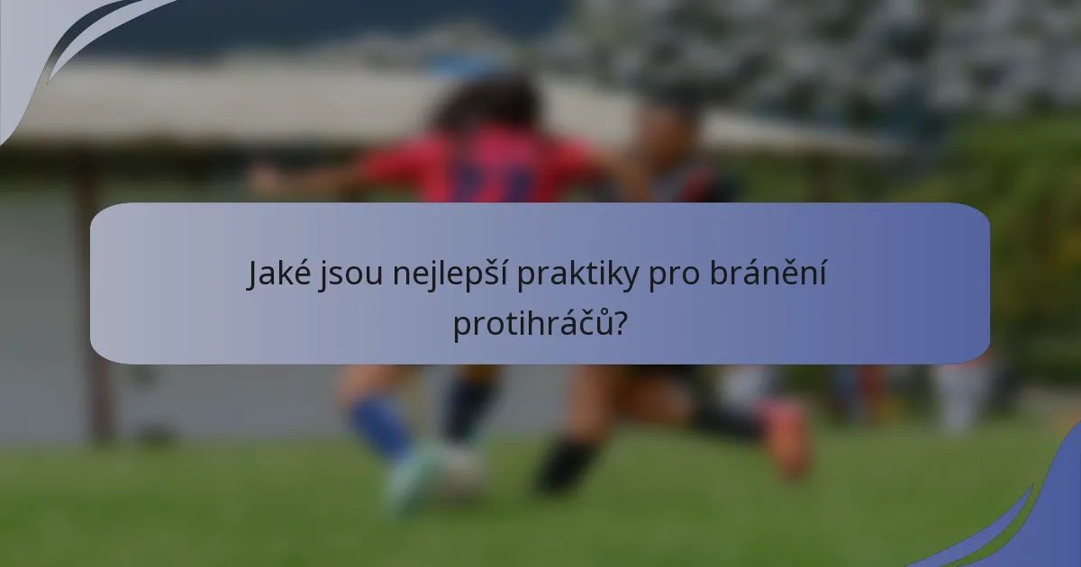 Jaké jsou nejlepší praktiky pro bránění protihráčů?