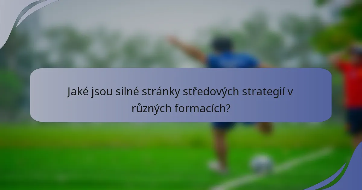Jaké jsou silné stránky středových strategií v různých formacích?