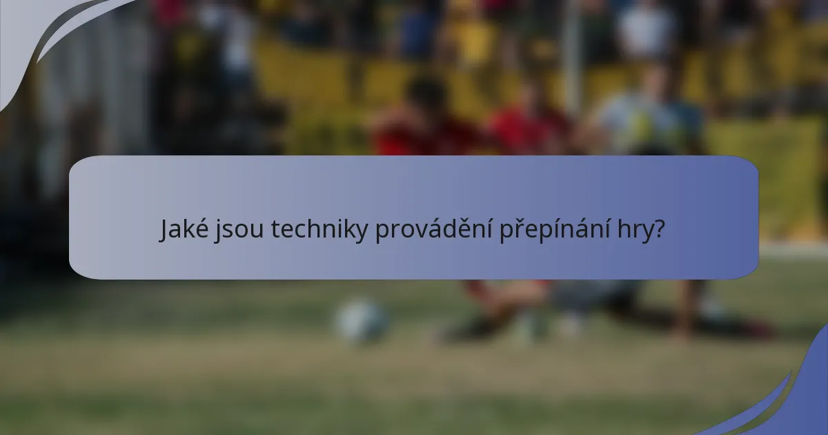Jaké jsou techniky provádění přepínání hry?