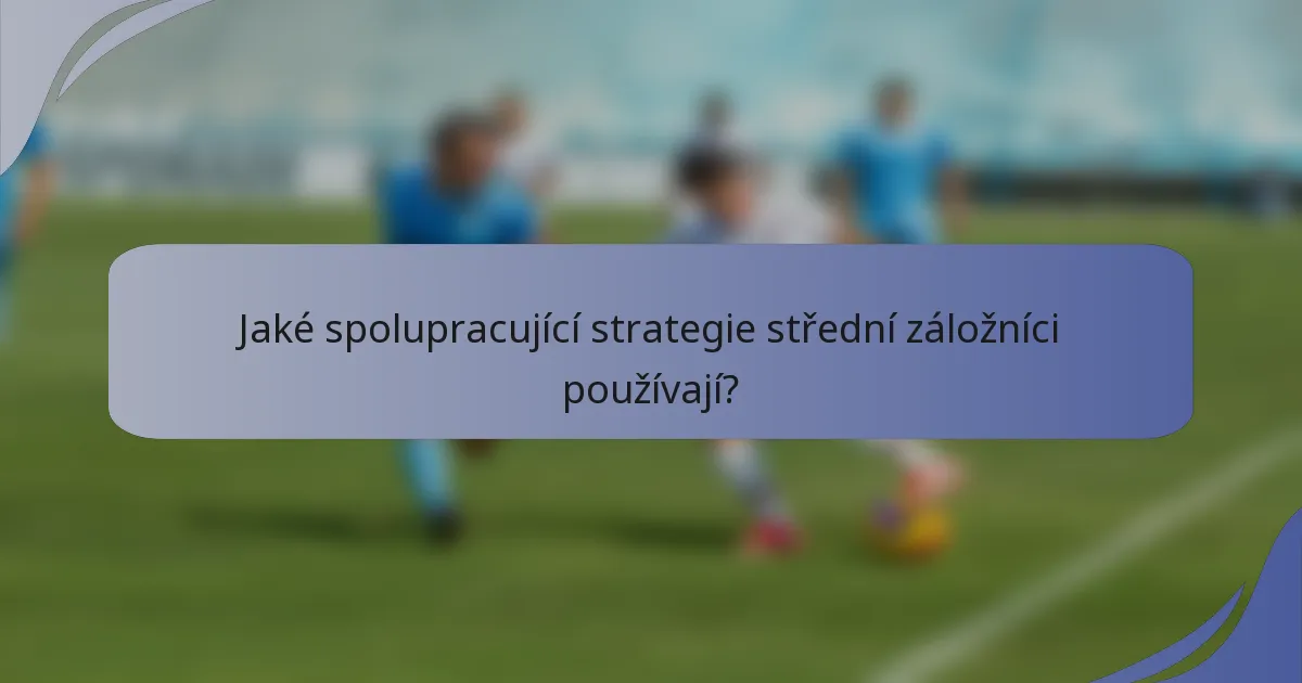 Jaké spolupracující strategie střední záložníci používají?